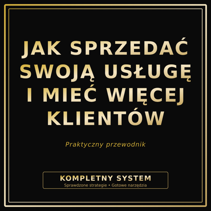 Jak sprzedać swoją usługę i mieć więcej klientów oraz podnieść stawki