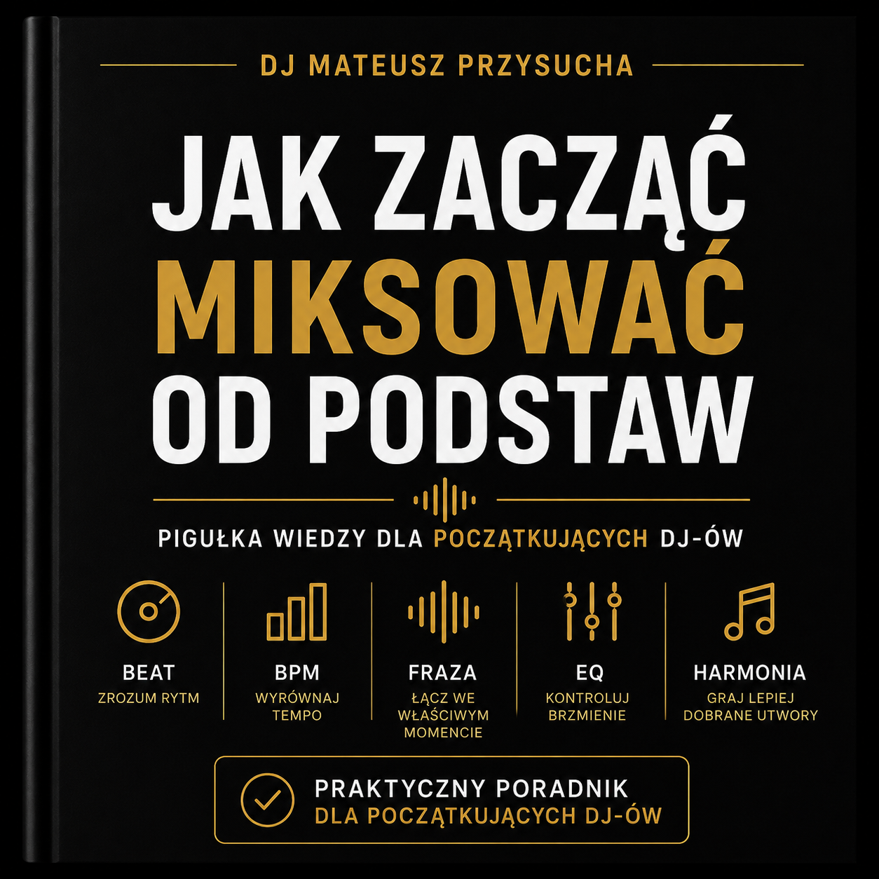 Od pierwszego beatu do płynnego miksu Praktyczny poradnik dla początkujących DJ-ów