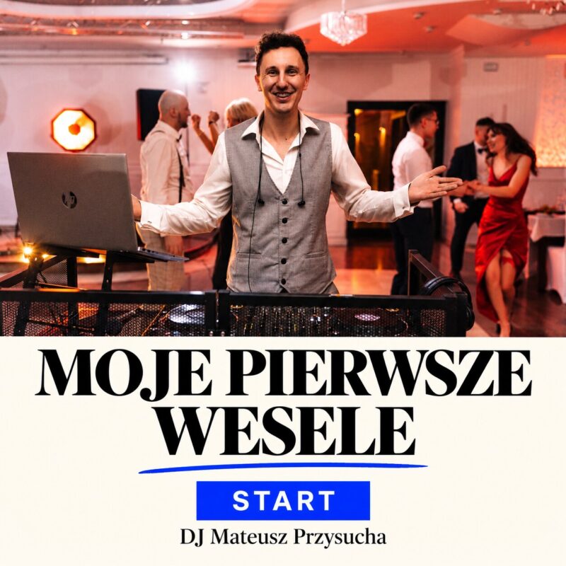 moje pierwsze wesele start — DJ Mateusz Przysucha